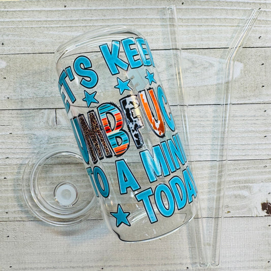 Let's Keep the Dumbf*ckery to a Minimum Tumbler