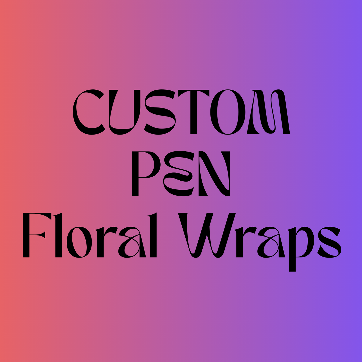 Custom Pen - Floral Wraps