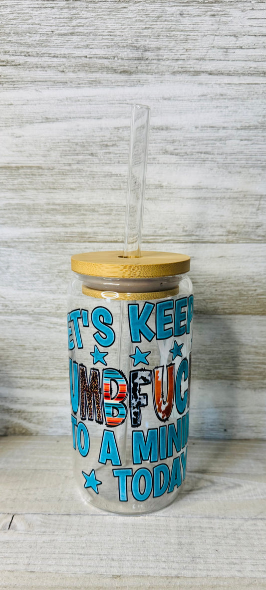 Let's Keep the Dumbf*ckery to a Minimum Tumbler