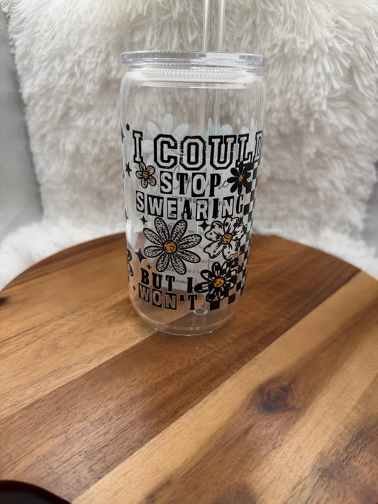 I could stop swearing but i wont glass cup